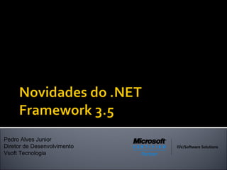 Pedro Alves Junior Diretor de Desenvolvimento Vsoft Tecnologia .NUG - .NET User Group www.dotnug.com 