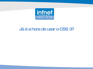Já é a hora de usar o CSS 3? 