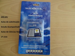 Útil em: Aulas de substituição Estudo Acompanhado Aulas de Ciências Naturais 1º ciclo 