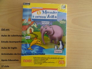 Útil em: Aulas de substituição Estudo Acompanhado Aulas de Inglês Actividades de Enriquecimento Curricular Apoio Educativo 1º ciclo 