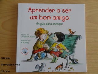 Útil em: Formação Cívica 1º ciclo 