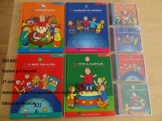 Útil em: Ensino pré-escolar 1º ciclo Actividades de Enriquecimento Curricular Educação Musical 