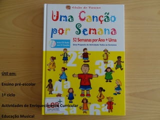 Útil em: Ensino pré-escolar 1º ciclo Actividades de Enriquecimento Curricular Educação Musical 