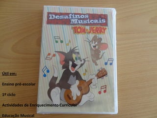Útil em: Ensino pré-escolar 1º ciclo Actividades de Enriquecimento Curricular Educação Musical 