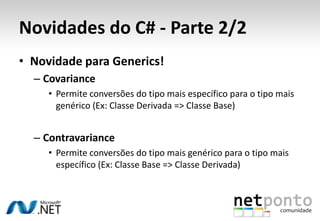 ArgumentosOpcionaiseArgumentosNomeadosdemonstraçãoCódigo-fontedisponívelpara download:http://netponto.codeplex.com/releases/view/42778#DownloadId=113396