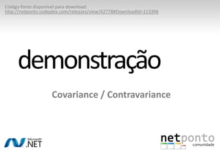 Novidades do C# - Parte 2/2Novidade para Generics!CovariancePermite conversões do tipo mais específico para o tipo mais genérico (Ex: Classe Derivada => Classe Base)ContravariancePermite conversões do tipo mais genérico para o tipo mais específico (Ex: Classe Base => Classe Derivada)