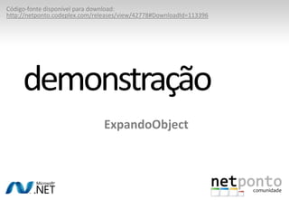 Programação Dinámica no C#Nova classe ExpandoObjectPermite criar objectos dinámicos em tempo de execuçãoImplementa a interface IDynamicMetaObjectProvider