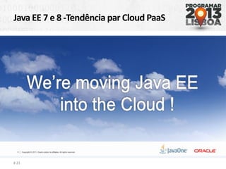Java EE 7 e 8 -Tendência par Cloud PaaS
# 21
 