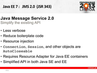 Java EE 7 : JMS 2.0 (JSR 343)
# 31
 