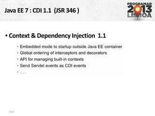 Java EE 7 : CDI 1.1 (JSR 346 )
# 59
● Context & Dependency Injection 1.1
 