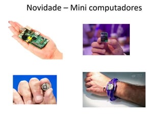 Novidade – Mini computadores
 