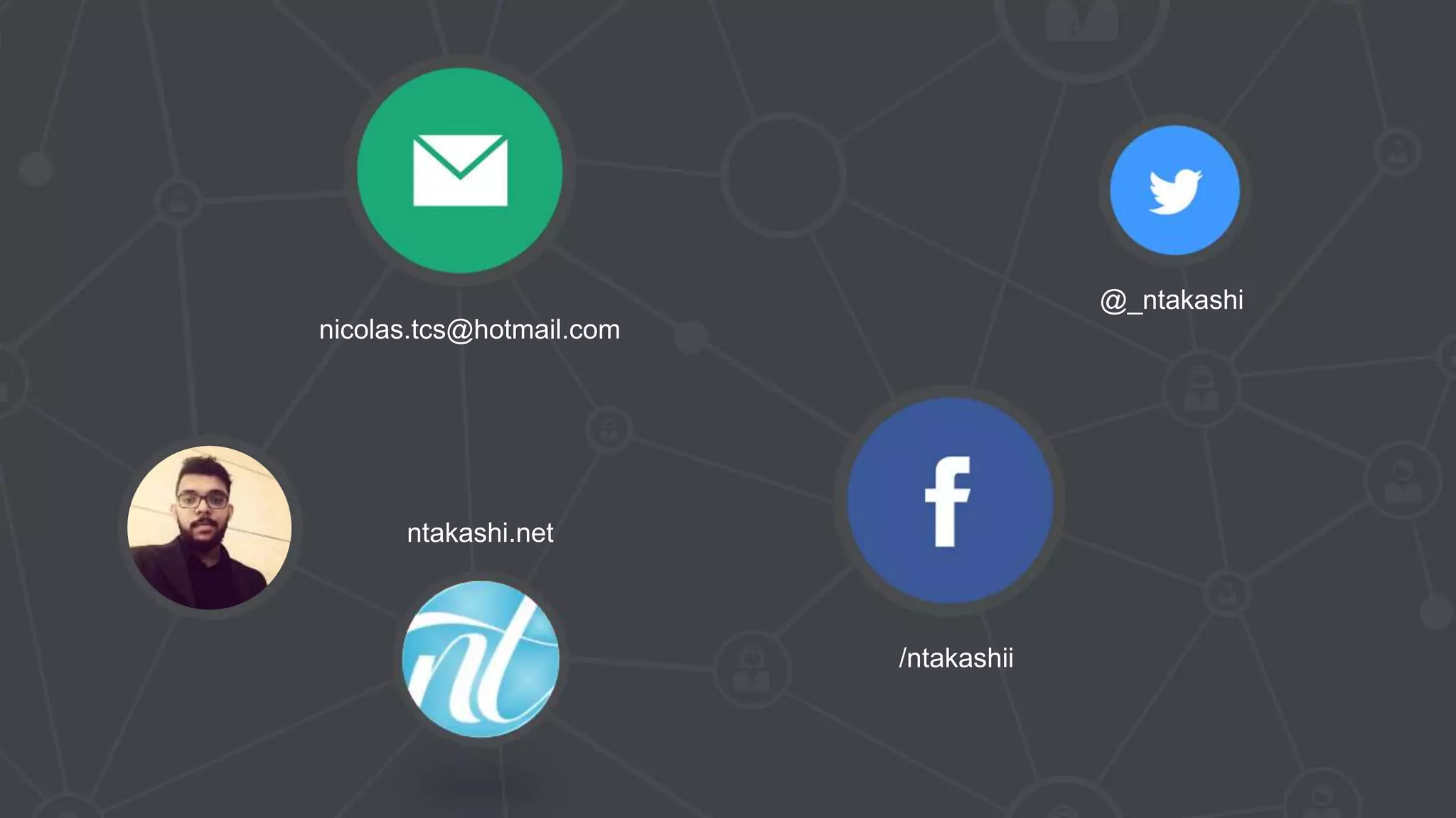 @_ntakashi
/ntakashii
ntakashi.net
nicolas.tcs@hotmail.com