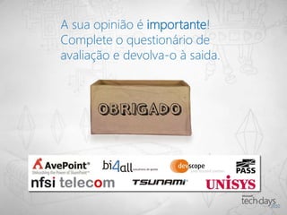 A sua opinião é importante!
Complete o questionário de
avaliação e devolva-o à saida.
 