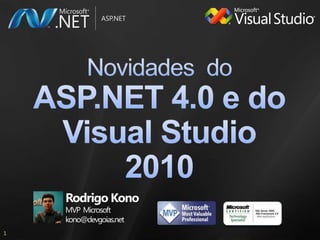 Novidades  do ASP.NET 4.0 e do Visual Studio 2010 Rodrigo Kono MVP  Microsoftkono@devgoias.net 