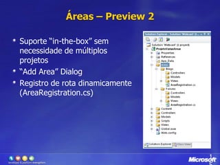 Áreas – Preview 2Suporte “in-the-box” semnecessidade de múltiplosprojetos“AddArea” DialogRegistro de rota dinamicamente (AreaRegistration.cs)15