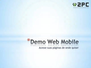 *
    Acesse suas páginas de onde quiser
 