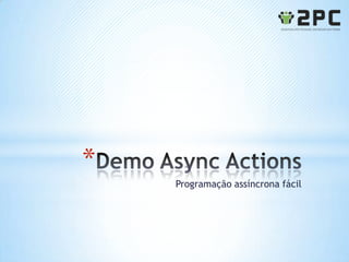 *
    Programação assíncrona fácil
 