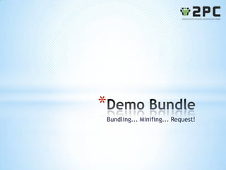 *
    Bundling... Minifing... Request!
 