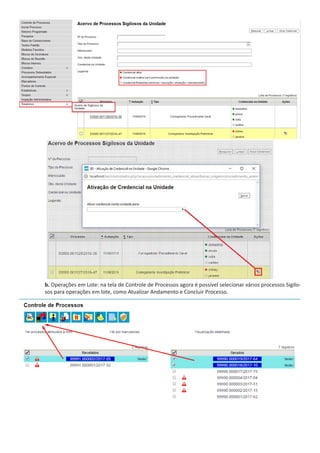 b. Operações em Lote: na tela de Controle de Processos agora é possível selecionar vários processos Sigilo-
sos para operações em lote, como Atualizar Andamento e Concluir Processo.
 