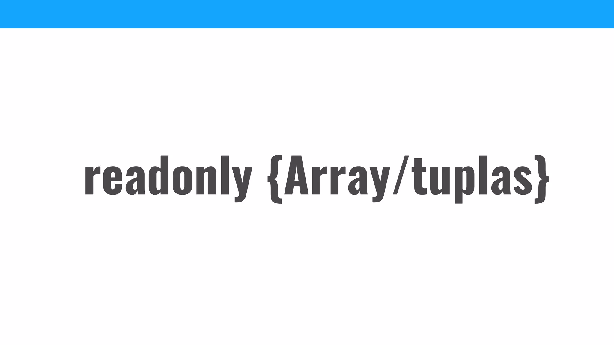 readonly {Array/tuplas}
 