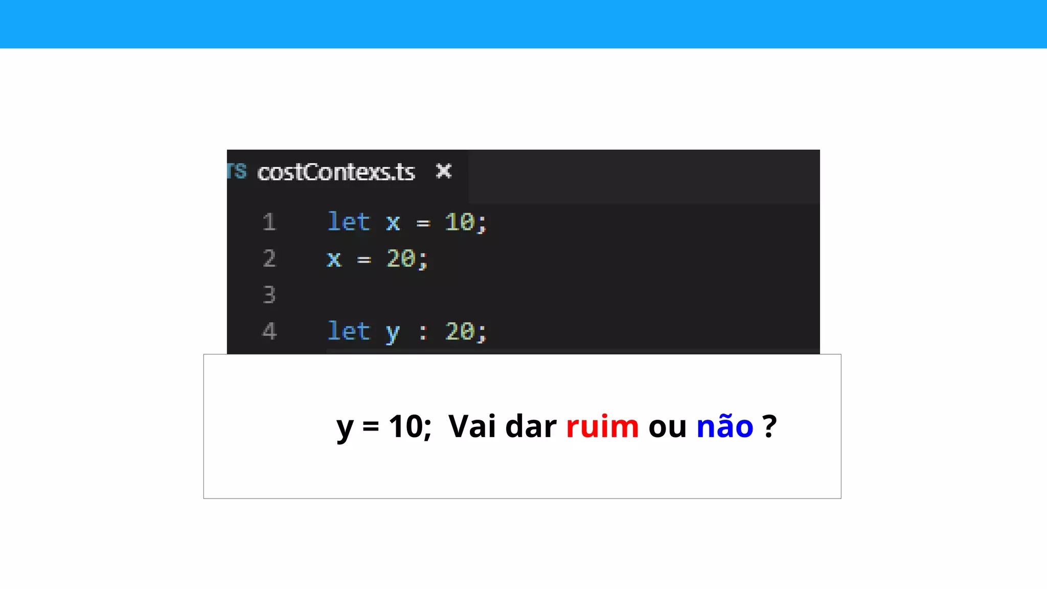 y = 10; Vai dar ruim ou não ?
 