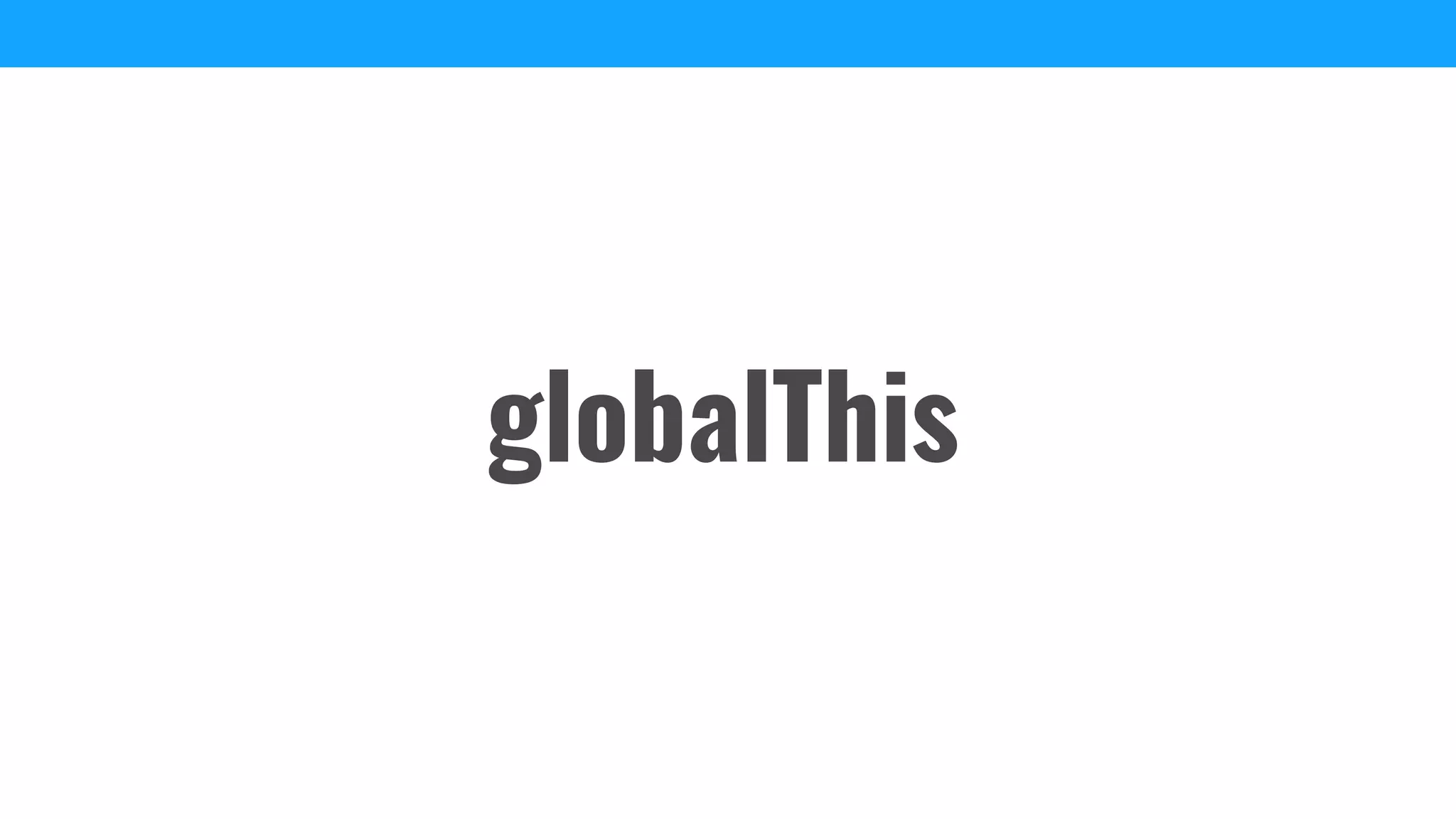 globalThis
 