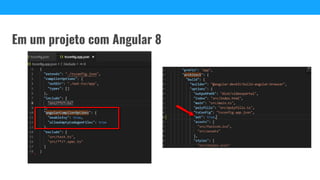 Em um projeto com Angular 8
 