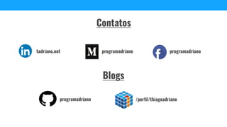 /perfil/thiagoadriano
programadrianotadriano.net
programadriano
programadriano
Contatos
Blogs
 