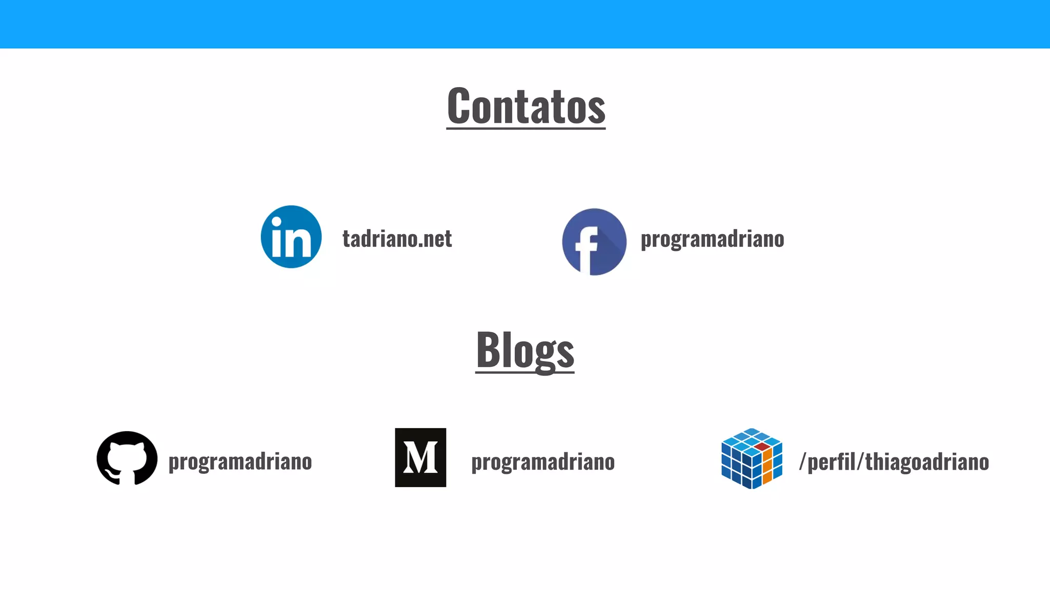 /perfil/thiagoadriano
programadrianotadriano.net
programadriano programadriano
Contatos
Blogs
 