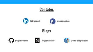 /perfil/thiagoadriano
programadrianotadriano.net
programadriano programadriano
Contatos
Blogs
 