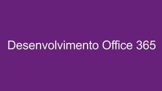 Desenvolvimento Office 365

 