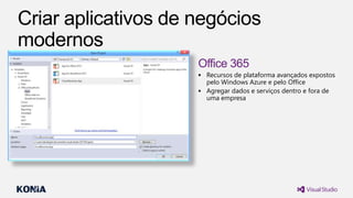  Recursos de plataforma avançados expostos

pelo Windows Azure e pelo Office
 Agregar dados e serviços dentro e fora de
uma empresa

 