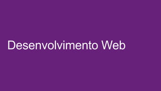 Desenvolvimento Web

 