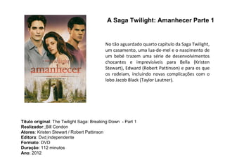 A Saga Twilight: Amanhecer Parte 1


                                          No tão aguardado quarto capítulo da Saga Twilight,
                                          um casamento, uma lua-de-mel e o nascimento de
                                          um bebé trazem uma série de desenvolvimentos
                                          chocantes e imprevisíveis para Bella (Kristen
                                          Stewart), Edward (Robert Pattinson) e para os que
                                          os rodeiam, incluindo novas complicações com o
                                          lobo Jacob Black (Taylor Lautner).




Título original: The Twilight Saga: Breaking Down - Part 1
Realizador: Bill Condon
Atores: Kristen Stewart / Robert Pattinson
Editora: Dvd independente
Formato: DVD
Duração: 112 minutos
Ano: 2012
 