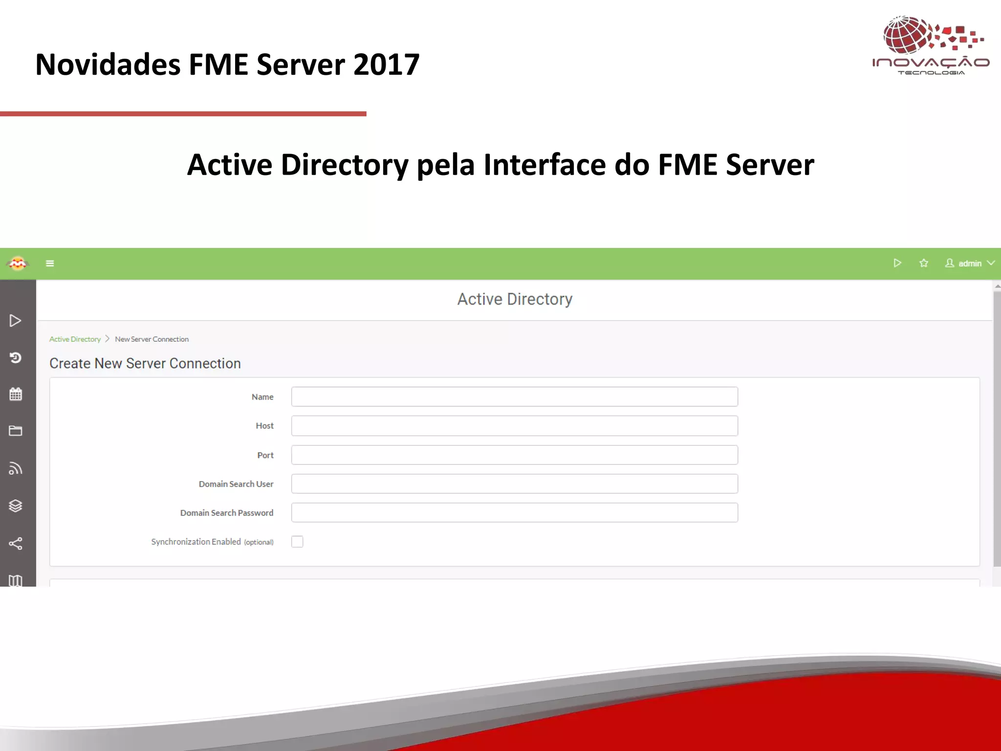 Novidades FME Server 2017
Active Directory pela Interface do FME Server
