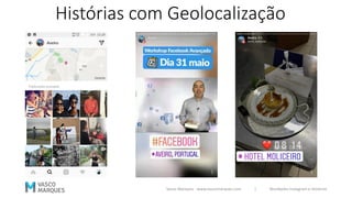 Histórias com Geolocalização
Vasco Marques - www.vascomarques.com | Novidades Instagram e Histórias
 