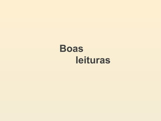 Boas
leituras
 