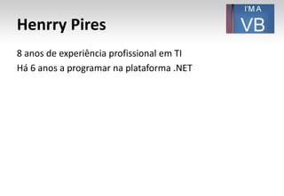 Henrry Pires8 anos de experiência profissional em TIHá 6 anos a programar na plataforma .NET
