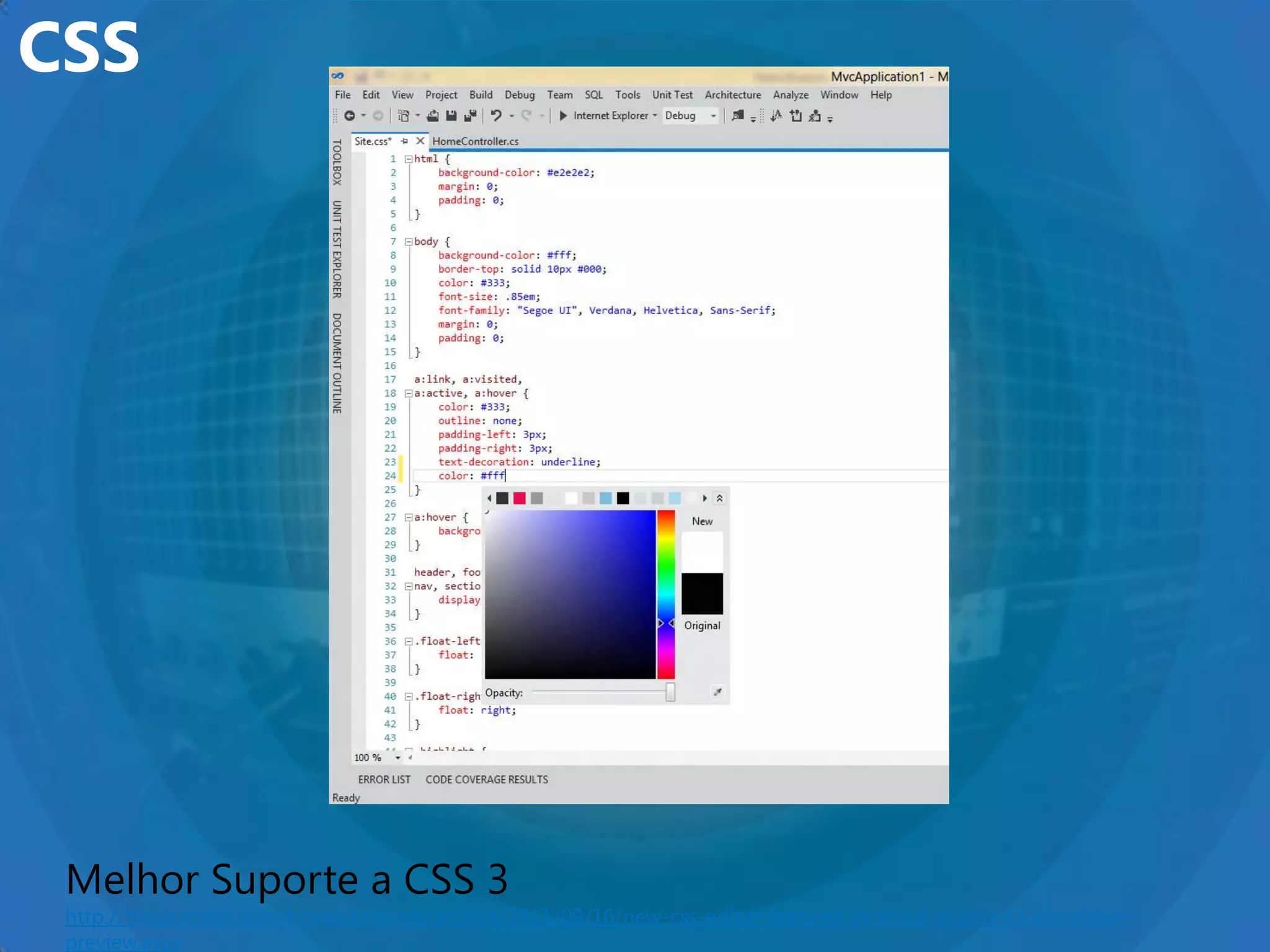 CSS




 Melhor Suporte a CSS 3
 http://blogs.msdn.com/b/webdevtools/archive/2011/09/16/new-css-editor-features-in-visual-studio-11-developer-
 preview.aspx
 