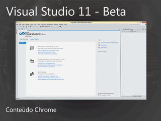 Visual Studio 11 - Beta




Conteúdo Chrome
 