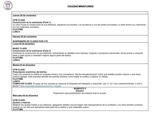 COLEGIO MIRAFLORES
Jueves 28 de noviembre
GYM CLASS
Construcción de la vestimenta (Parte 1)
os niños inician la construcción de sus disfraces, siguiendo sus bocetos. Los ayudamos a unir las partes principales y a darle forma a su vestimenta
con los materiales reciclados.
PLAYTIME
LUNCH
Viernes 29 de noviembre
SUSPENSIÓN DE CLASES POR CTE
Lunes 02 de diciembre
MUSIC CLASS
Construcción de la vestimenta (Parte 2)
Continúan la construcción de sus disfraces, enfocándose en detalles como botones, insignias o accesorios adicionales. Se les anima a compartir
ideas y pedir ayuda si necesitan mejorar alguna parte del disfraz.
PLAYTIME
LUNCH
Martes 03 de diciembre
GYM CLASS
Presentación preliminar del disfraz.
Cada niño presenta su disfraz en progreso frente a sus compañeros. Recibe retroalimentación sobre qué detalles pueden mejorar o qué ideas
podrían agregar. Esta actividad también les permite practicar cómo hablar en público y explicar su trabajo.
PLAYTIME
LUNCH
COMPUTER CLASS: El juego de hoy consiste en observar la fotografía del trabajador y responder “yes” o “no” a los cuestionamientos: is she a
doctor? https://wordwall.net/es/resource/3371149/jobs
MOMENTO 9
Difusión
Preparación para presentación de producto final en el aula.
Miércoles 04 de diciembre
GYM CLASS
Ajustes y mejoras.
Realizan los ajustes finales a sus disfraces, agregando detalles que los hagan más representativos de su profesión. Los niños también practican
explicar en voz alta qué representa cada parte de su disfraz y qué materiales usaron.
PLAYTIME
 