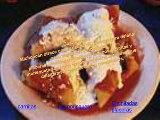 Enchiladas
carnitas La morisqueta
placeras