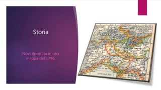 Storia
Novi riportata in una
mappa del 1796.
 