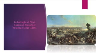 La battaglia di Novi,
quadro di Alexander
Kotzebue (1815-1889).
 