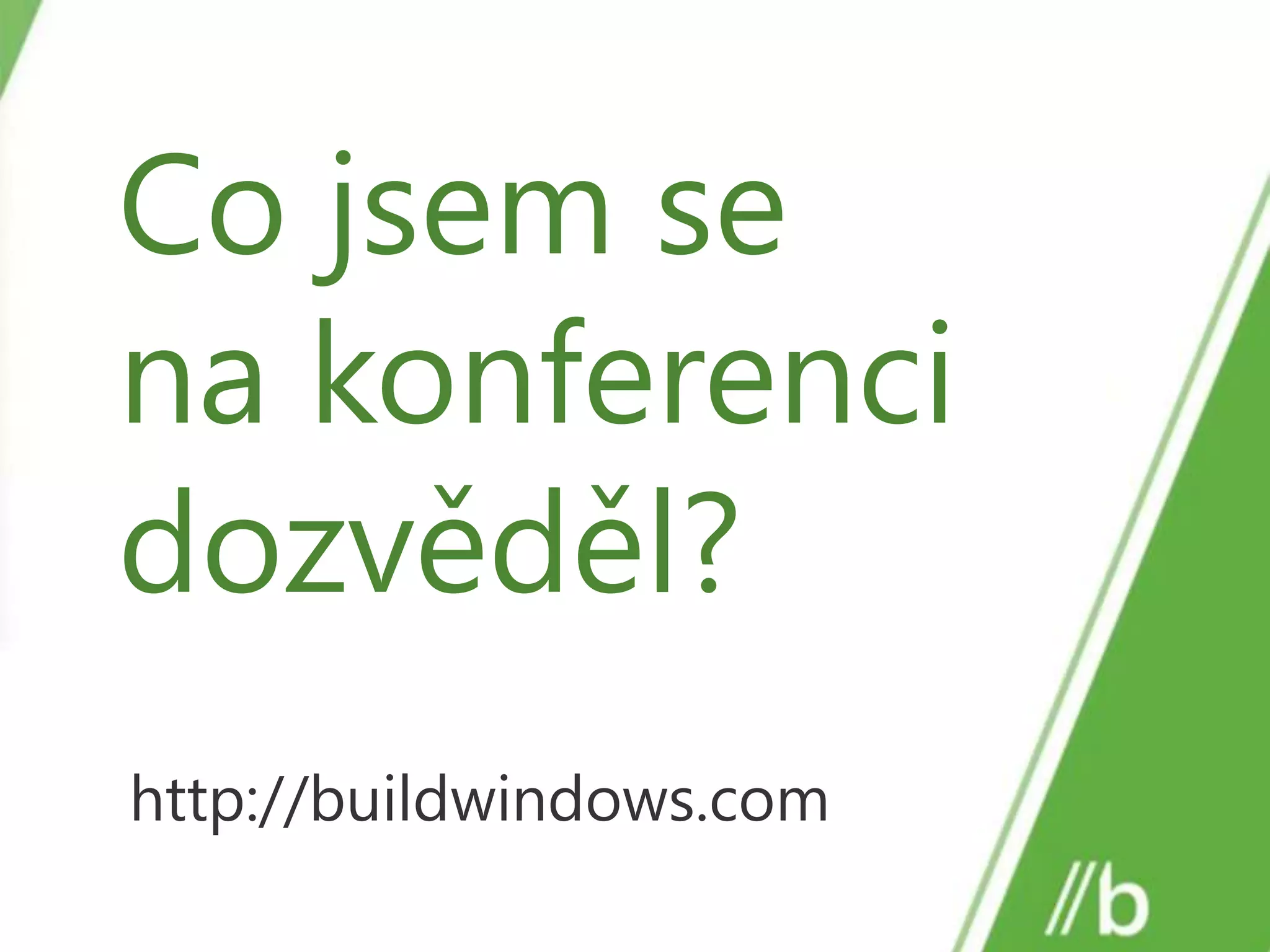 Co jsem se na konferenci dozvěděl?http://buildwindows.com