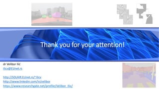 Thank you for your attention!
dr Velibor Ilić
ilicv@EUnet.rs
http://SOLAIR.EUnet.rs/~ilicv
http://www.linkedin.com/in/velibor
https://www.researchgate.net/profile/Velibor_Ilic/
 