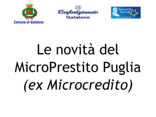 Le novità del
MicroPrestito Puglia
(ex Microcredito)
 