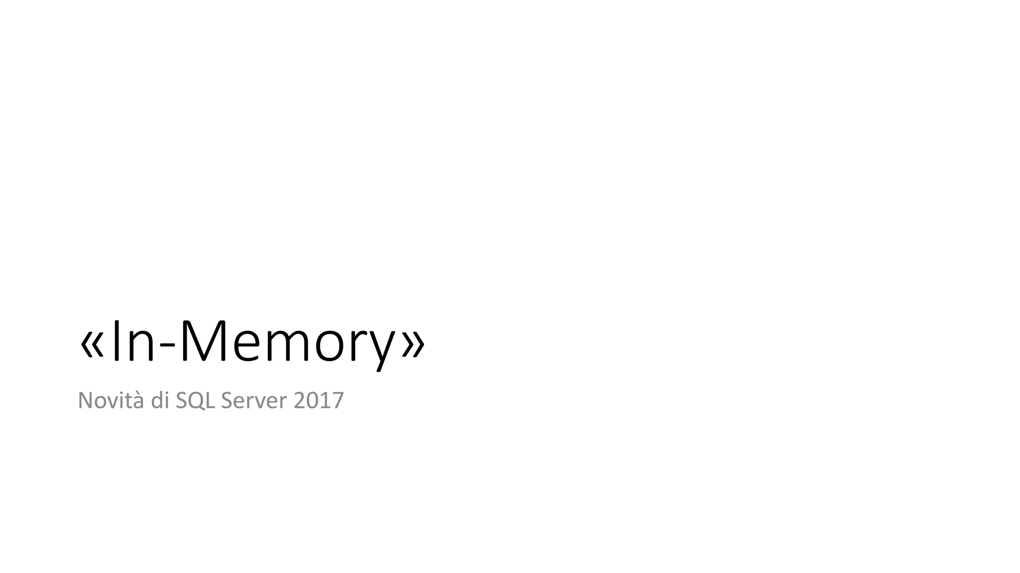 «In-Memory»
Novità di SQL Server 2017
 