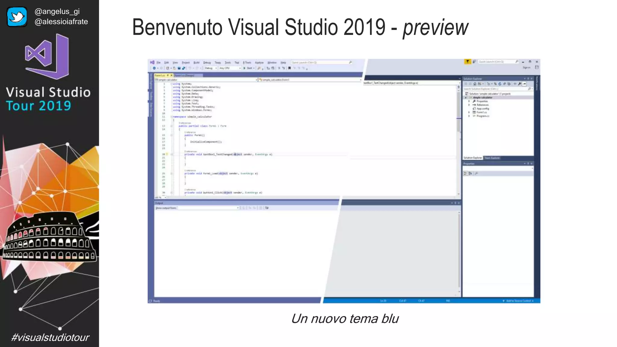 #visualstudiotour
Un nuovo tema blu
Benvenuto Visual Studio 2019 - preview
@angelus_gi
@alessioiafrate
 