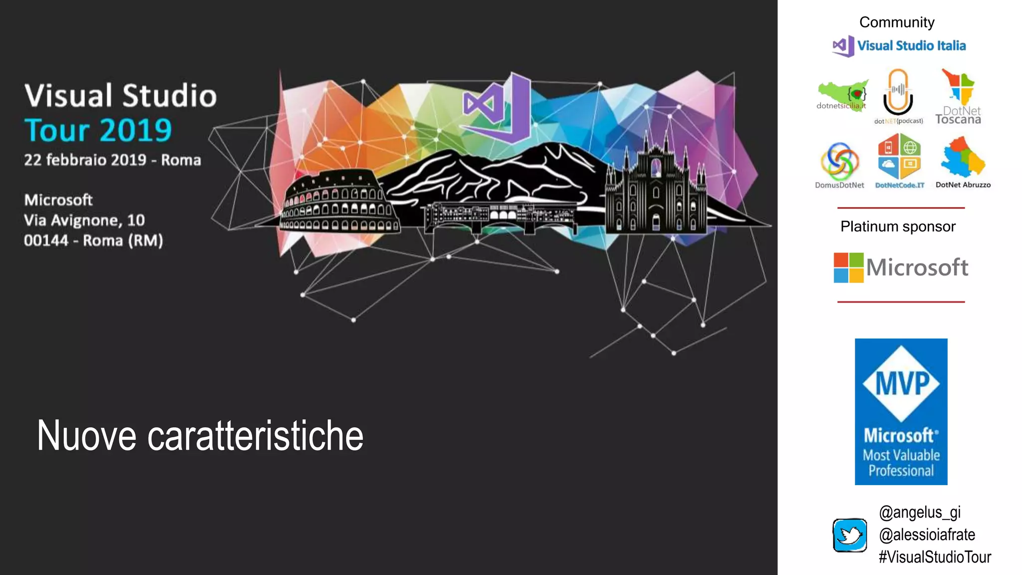 Platinum sponsor
Community
Nuove caratteristiche
@angelus_gi
@alessioiafrate
#VisualStudioTour
 